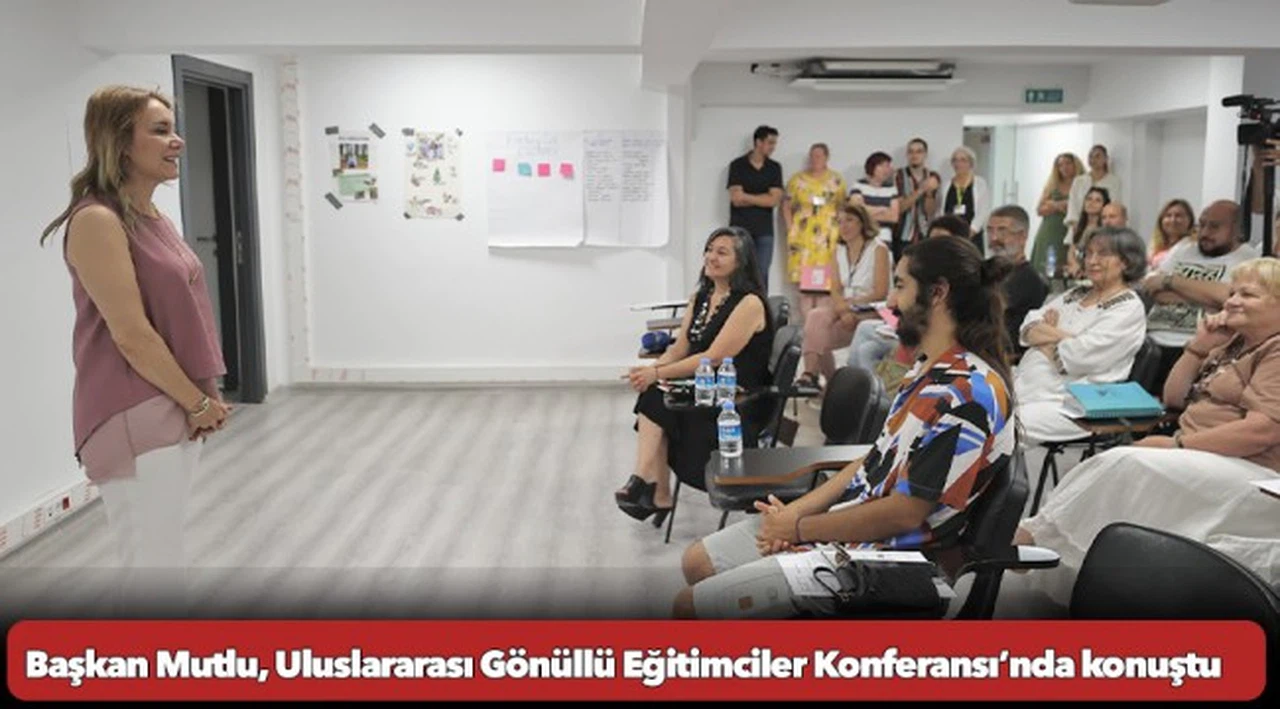 Başkan Mutlu, Uluslararası Gönüllü Eğitimciler Konferansı’nda konuştu