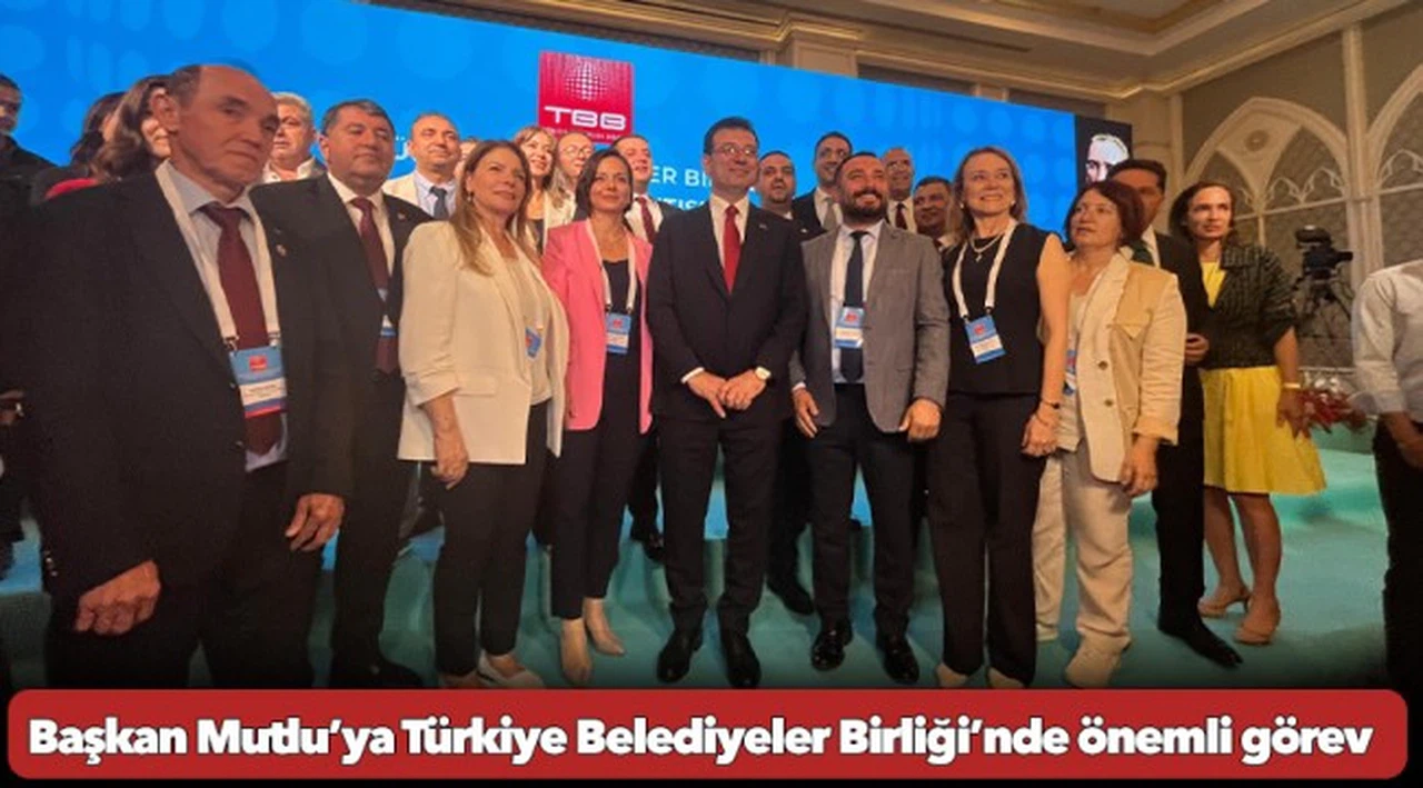 Başkan Mutlu’ya Türkiye Belediyeler Birliği’nde önemli görev
