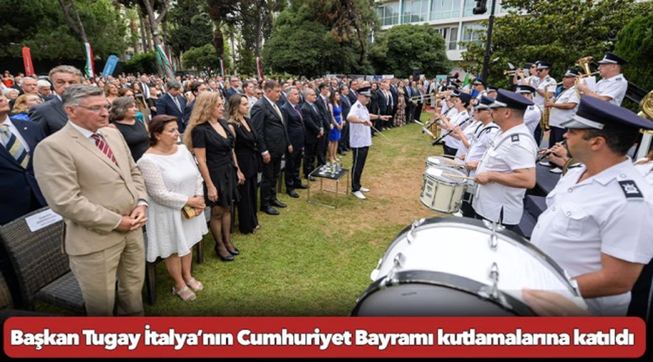 Başkan Tugay İtalya’nın Cumhuriyet Bayramı kutlamalarına katıldı