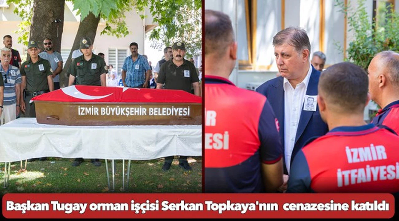 Başkan Tugay orman işçisi Serkan Topkaya'nın  cenazesine katıldı