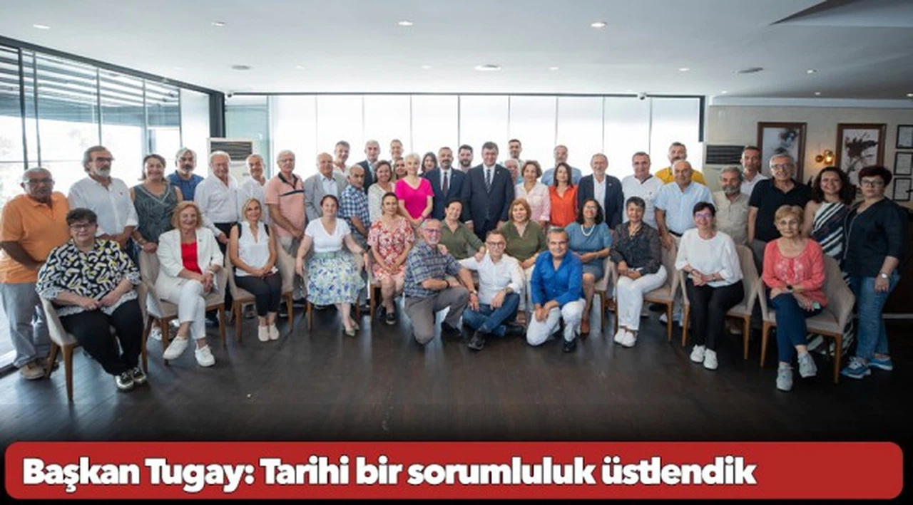 Başkan Tugay: Tarihi bir sorumluluk üstlendik
