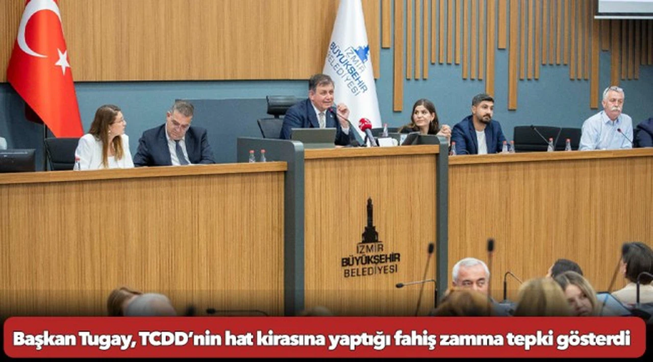 Başkan Tugay, TCDD’nin hat kirasına yaptığı fahiş zamma tepki gösterdi
