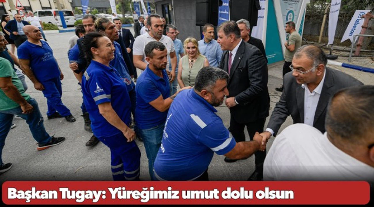 Başkan Tugay: Yüreğimiz umut dolu olsun