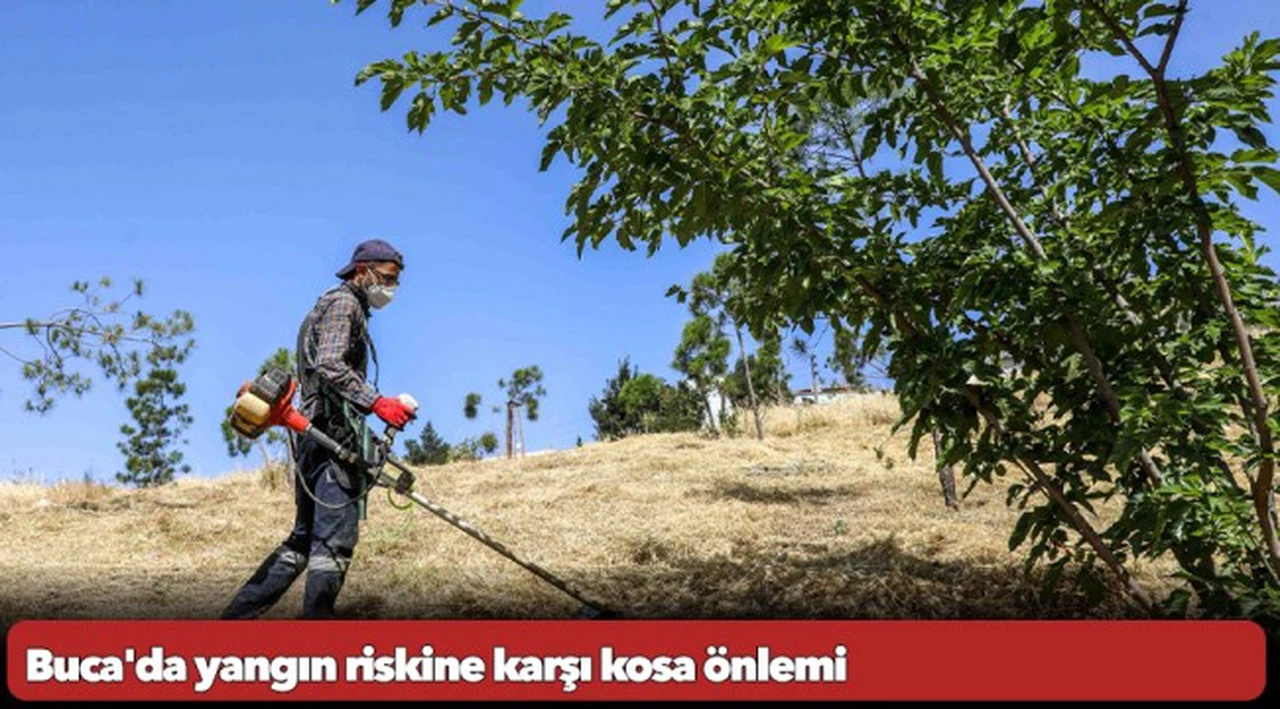 Buca'da yangın riskine karşı kosa önlemi
