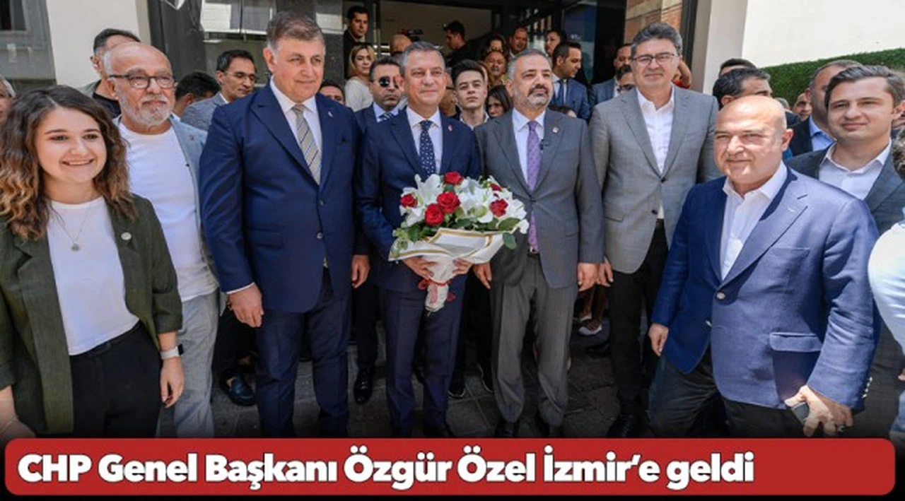 CHP Genel Başkanı Özgür Özel İzmir'e geldi