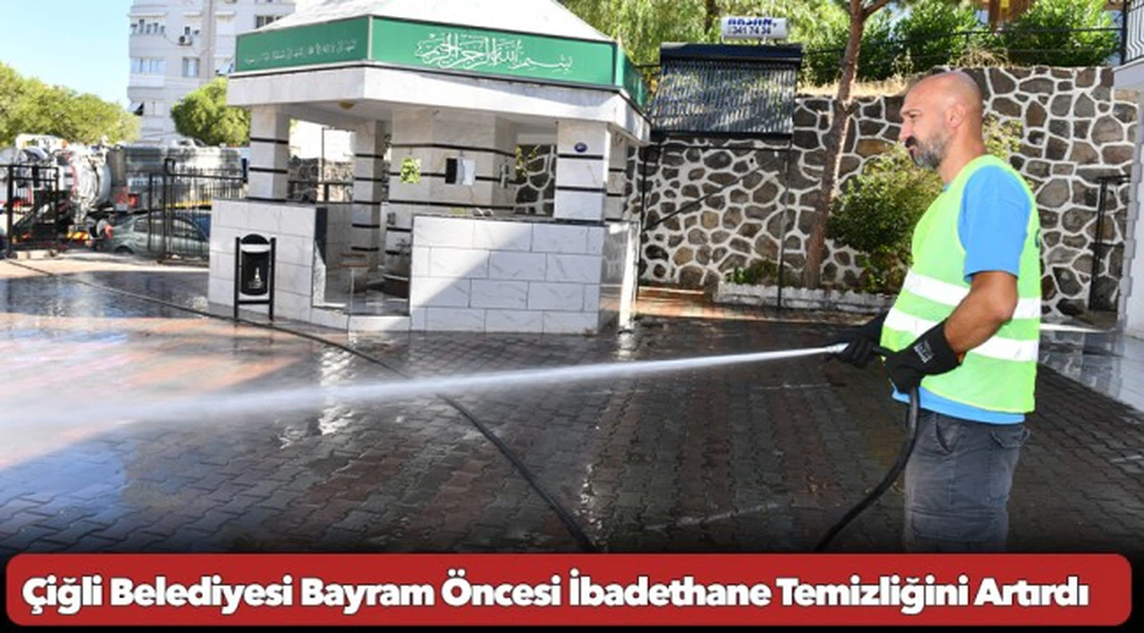 Çiğli Belediyesi Bayram Öncesi İbadethane Temizliğini Artırdı