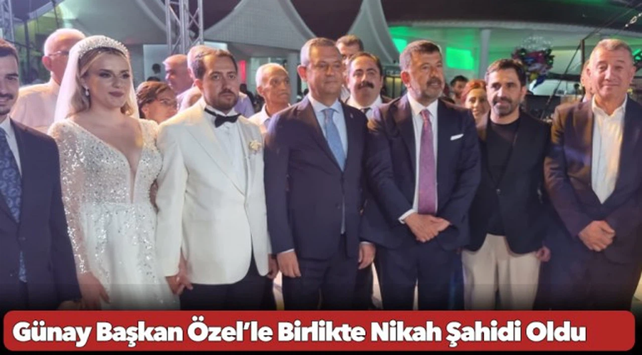 Günay Başkan Özel'le Birlikte Nikah Şahidi Oldu