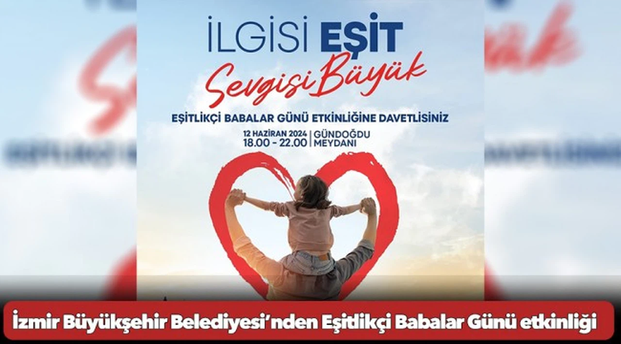 İzmir Büyükşehir Belediyesi’nden Eşitlikçi Babalar Günü etkinliği