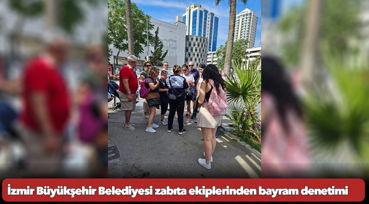 İzmir Büyükşehir Belediyesi zabıta ekiplerinden bayram denetimi
