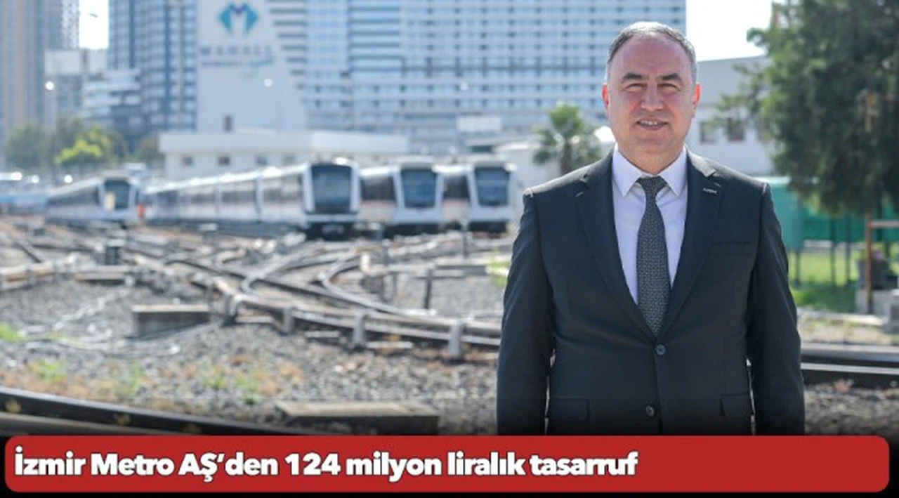 İzmir Metro AŞ’den 124 milyon liralık tasarruf