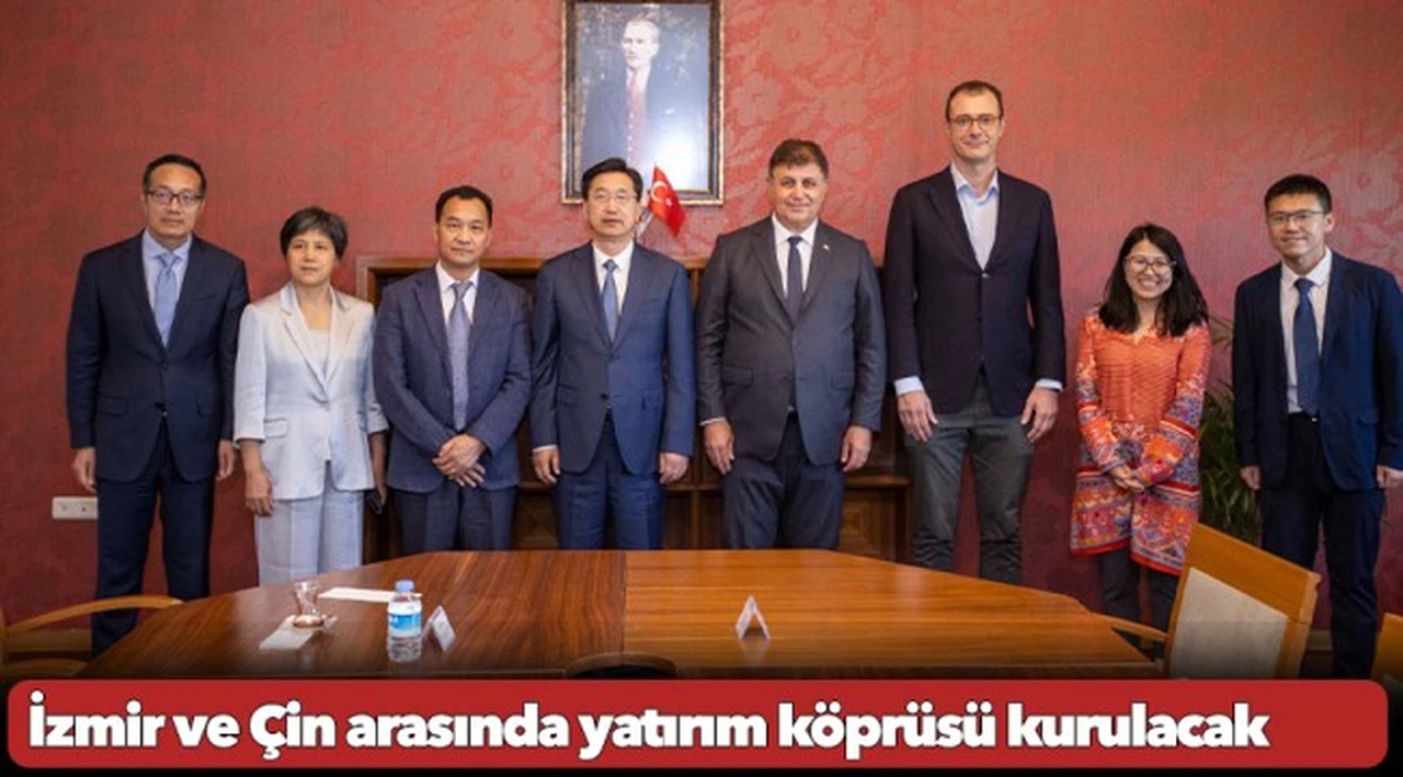 İzmir ve Çin arasında yatırım köprüsü kurulacak