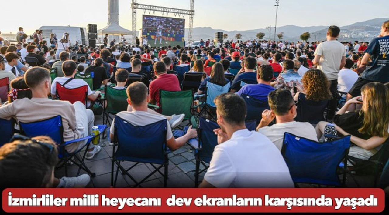 İzmirliler milli heyecanı  dev ekranların karşısında yaşadı