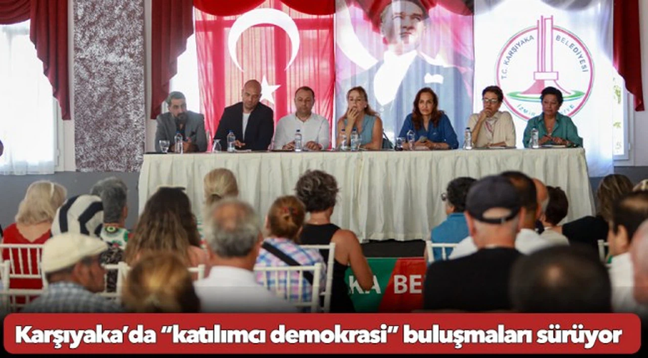 Karşıyaka’da “katılımcı demokrasi” buluşmaları sürüyor
