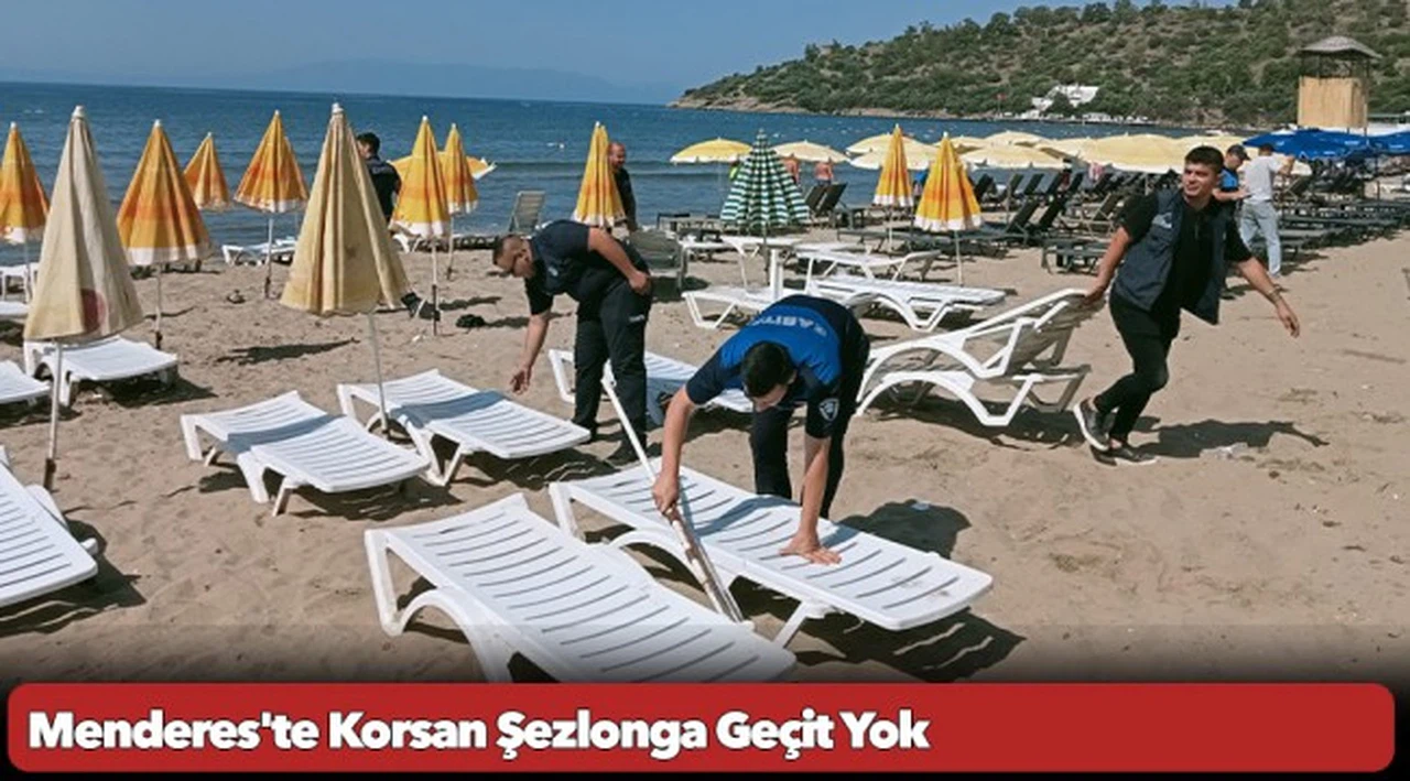 Menderes’te Korsan Şezlonga Geçit Yok