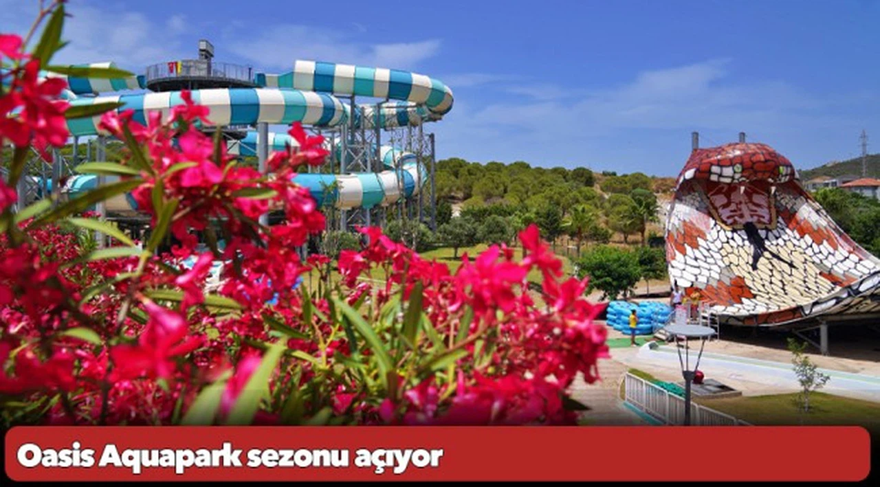 Oasis Aquapark sezonu açıyor