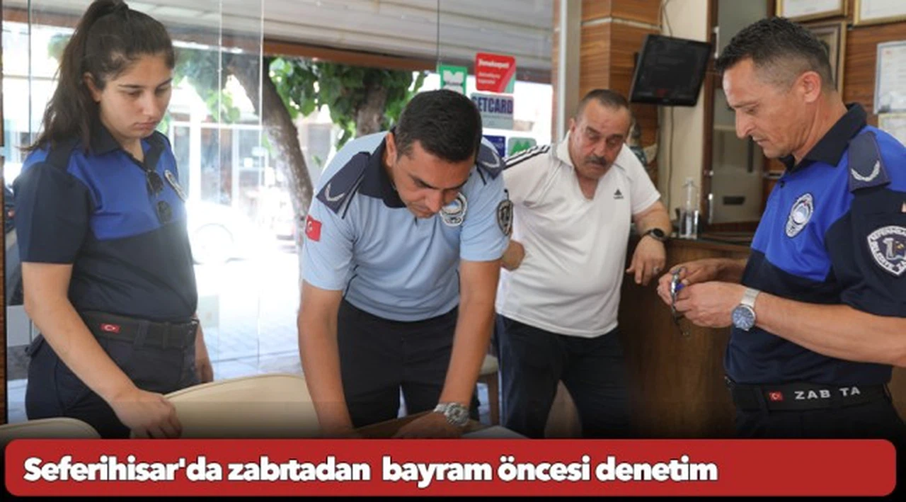 Seferihisar'da zabıtadan  bayram öncesi denetim