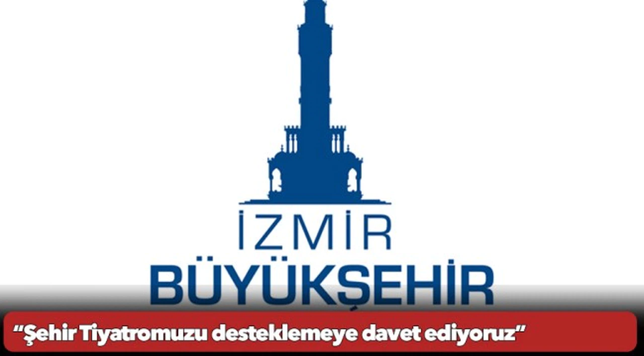 “Şehir Tiyatromuzu desteklemeye davet ediyoruz”