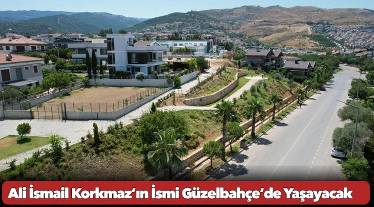 Ali İsmail Korkmaz’ın İsmi Güzelbahçe’de Yaşayacak