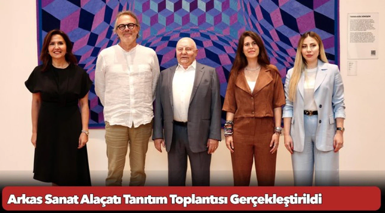 Arkas Sanat Alaçatı Tanıtım Toplantısı Gerçekleştirildi