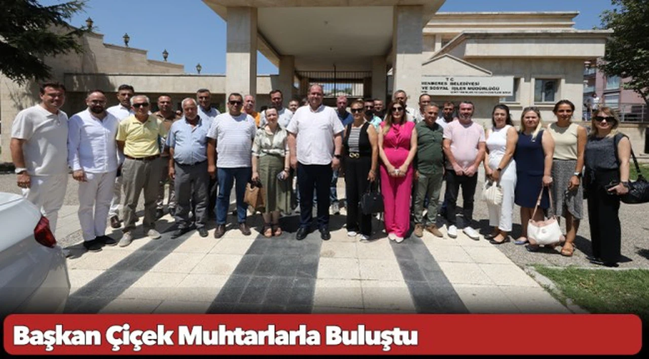 Başkan Çiçek Muhtarlarla Buluştu
