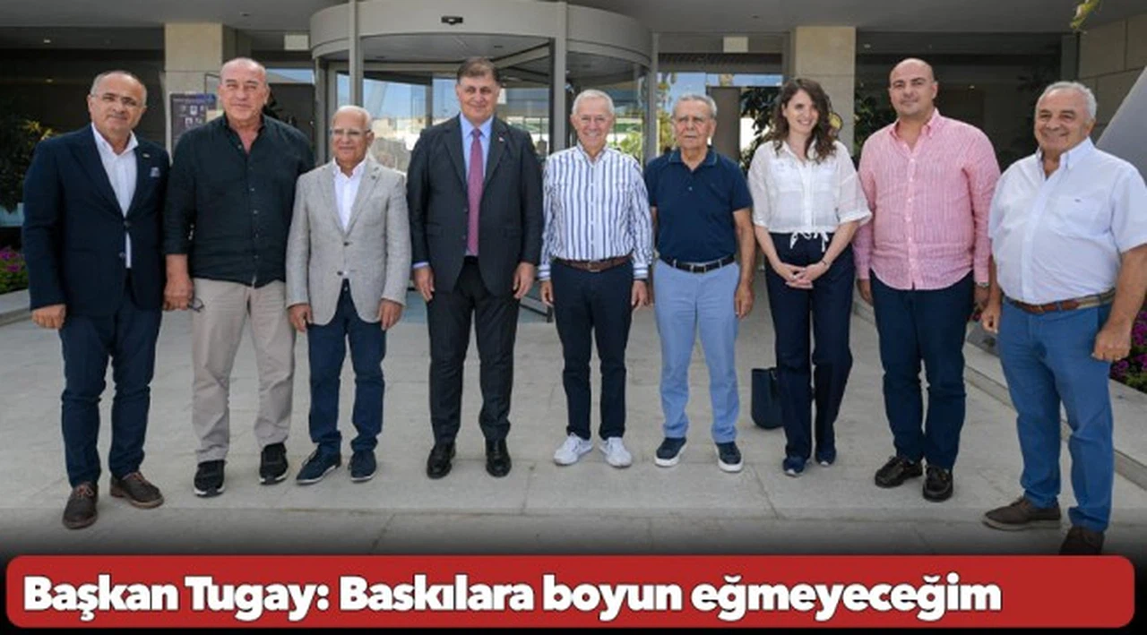 Başkan Tugay: Baskılara boyun eğmeyeceğim
