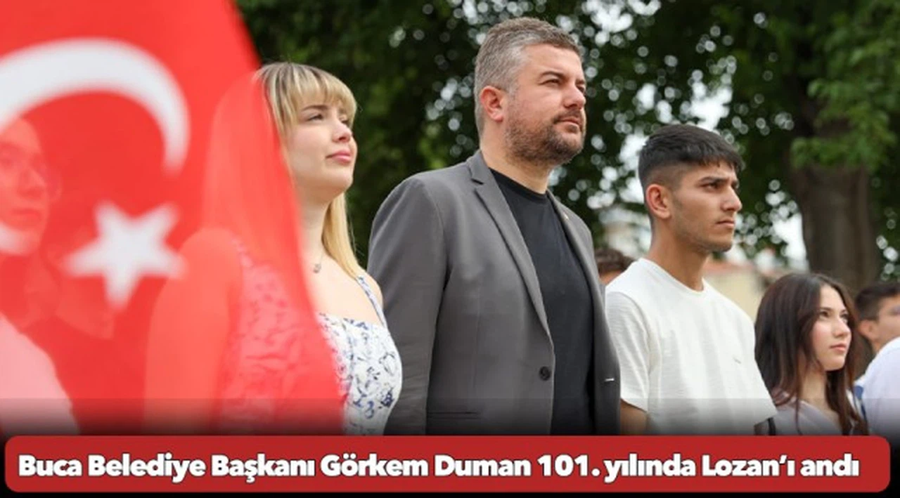 Buca Belediye Başkanı Görkem Duman 101. yılında Lozan’ı andı