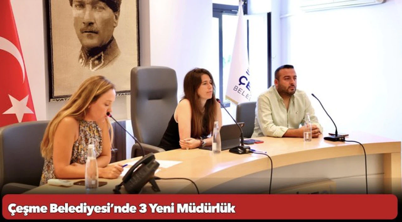 Çeşme Belediyesi’nde 3 Yeni Müdürlük