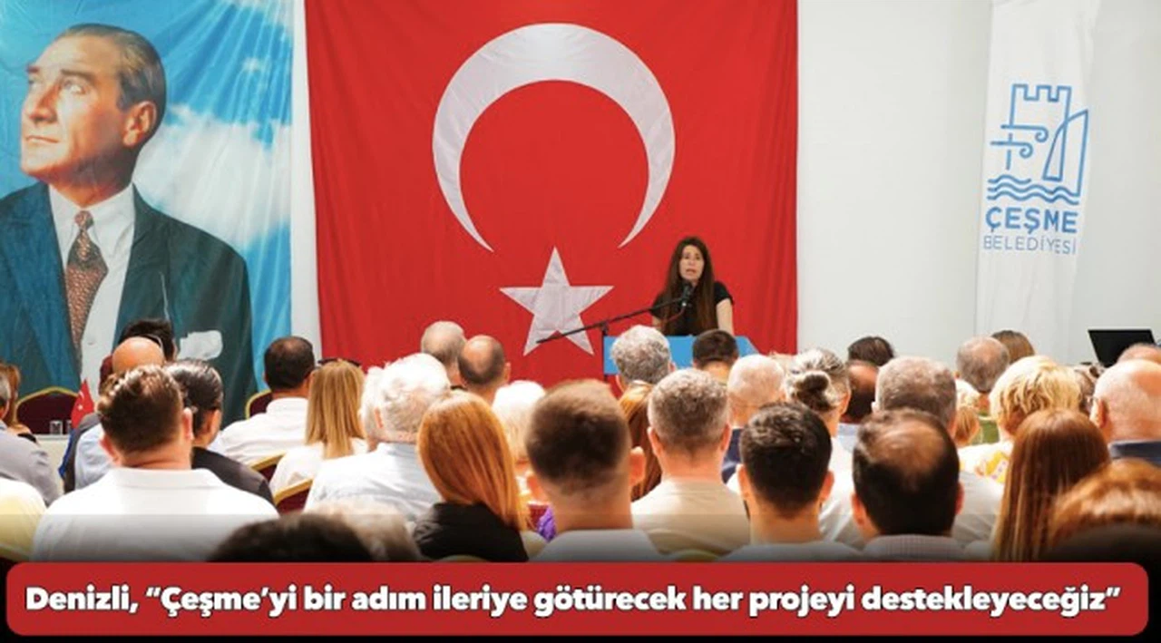 Denizli, “Çeşme’yi bir adım ileriye götürecek her projeyi destekleyeceğiz”