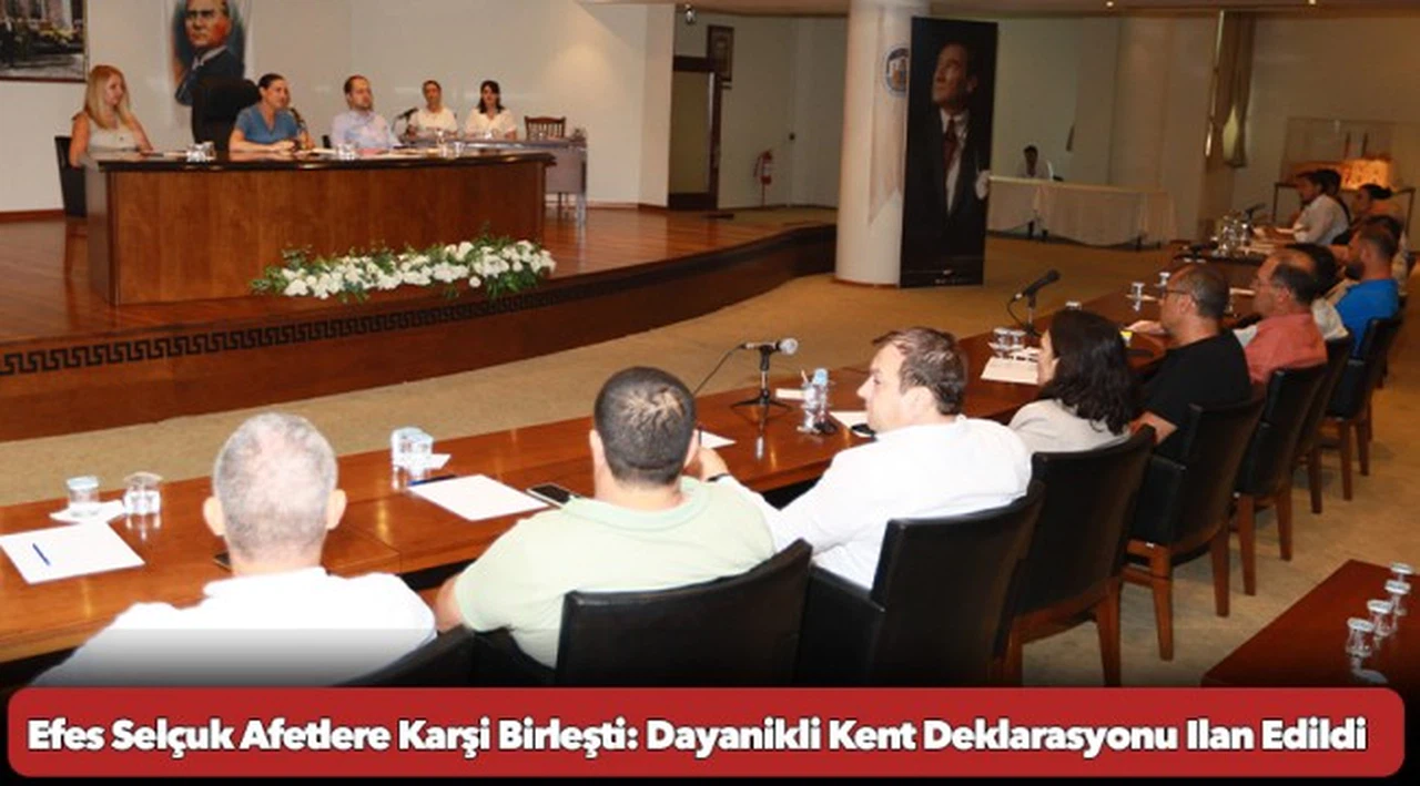 Efes Selçuk Afetlere Karşi Birleşti: Dayanikli Kent Deklarasyonu Ilan Edildi