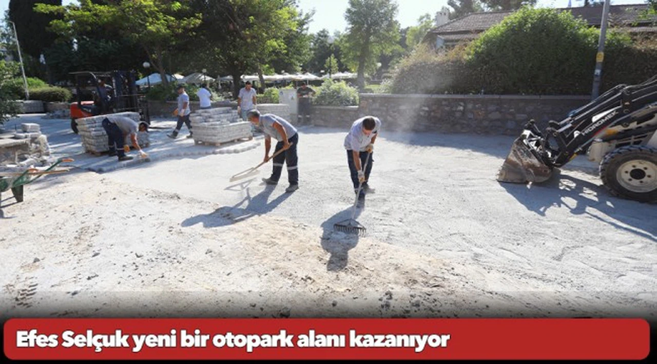 Efes Selçuk yeni bir otopark alanı kazanıyor