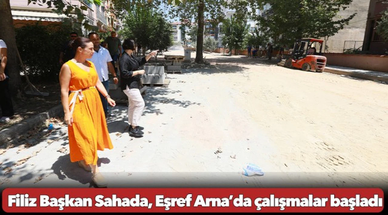 Filiz Başkan Sahada, Eşref Arna’da çalışmalar başladı