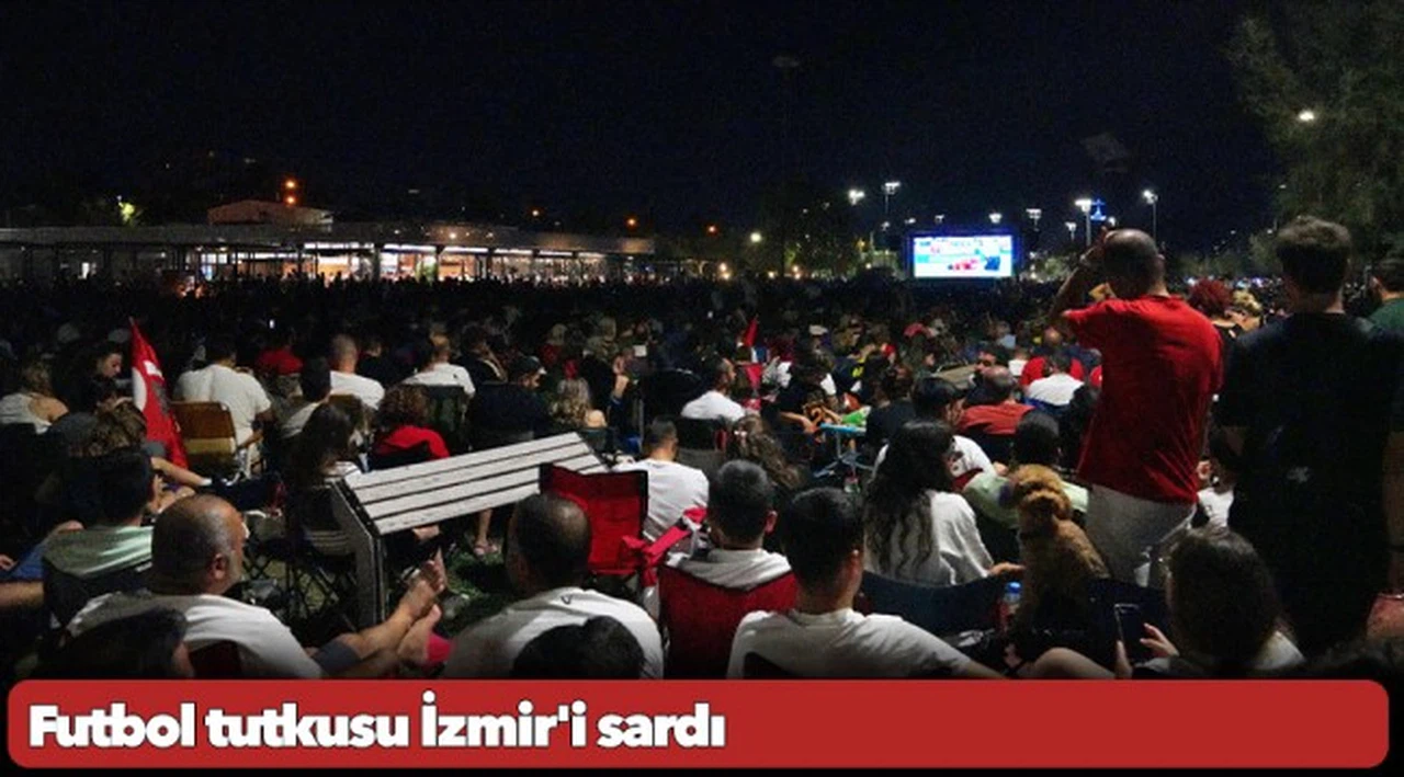 Futbol tutkusu İzmir'i sardı