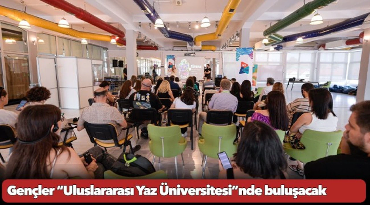 Gençler “Uluslararası Yaz Üniversitesi”nde buluşacak