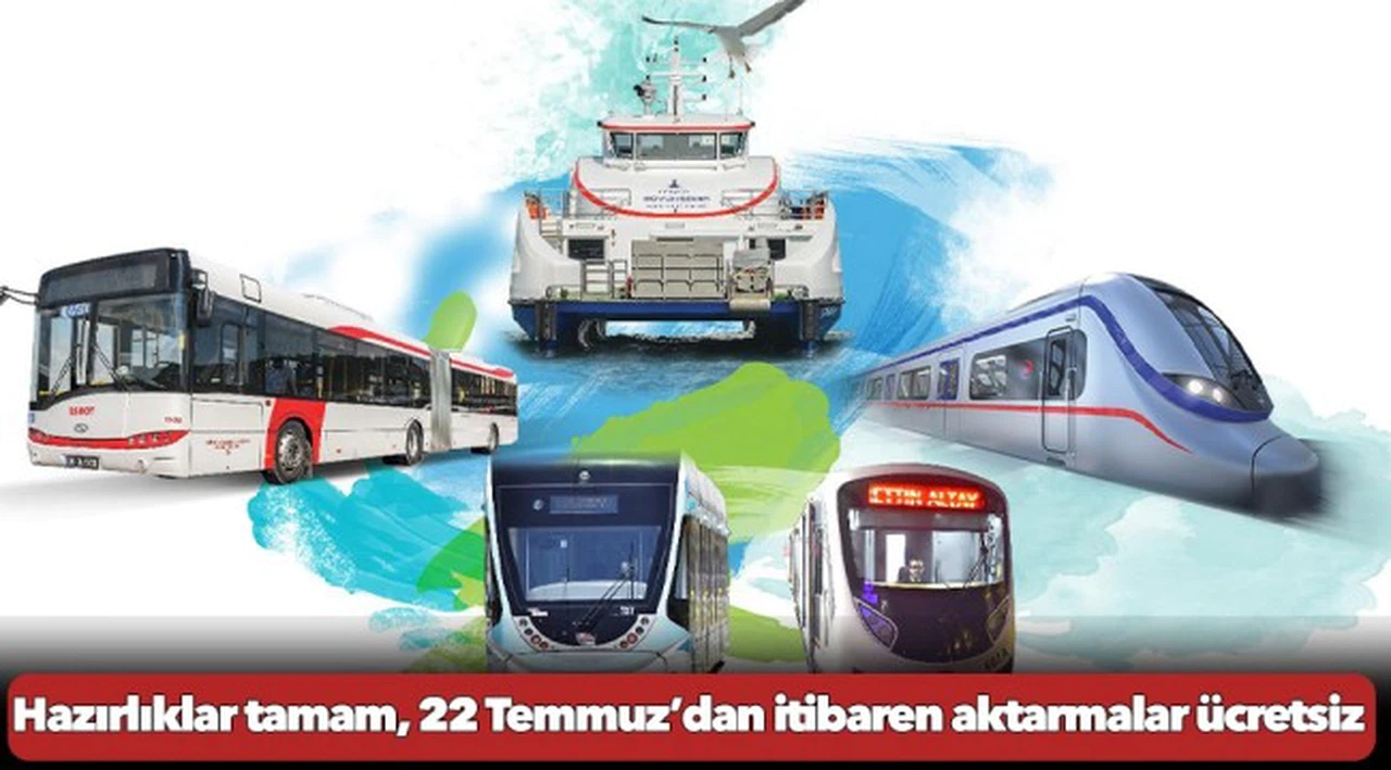 Hazırlıklar tamam, 22 Temmuz’dan itibaren aktarmalar ücretsiz