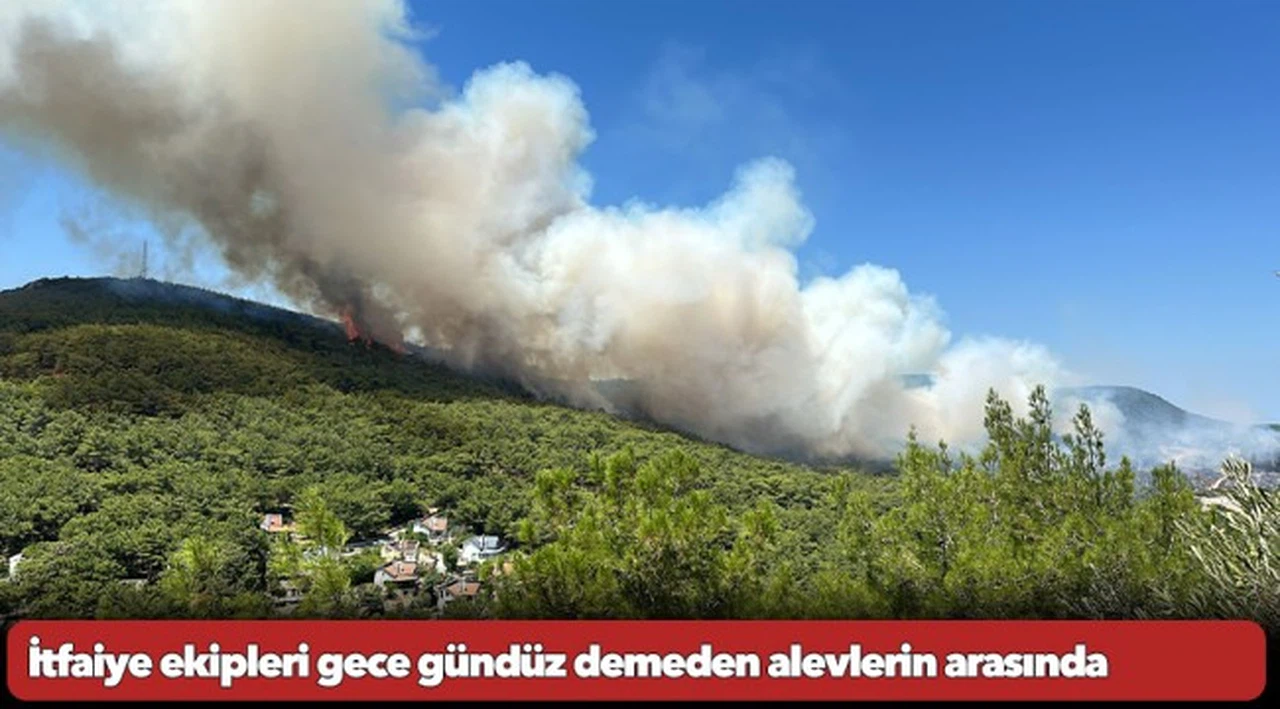 İtfaiye ekipleri gece gündüz demeden alevlerin arasında
