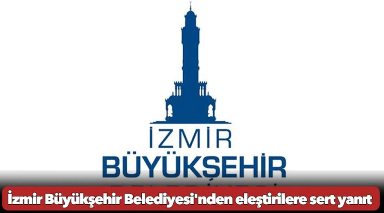 İzmir Büyükşehir Belediyesi'nden eleştirilere sert yanıt