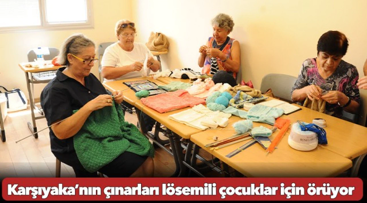 Karşıyaka’nın çınarları lösemili çocuklar için örüyor