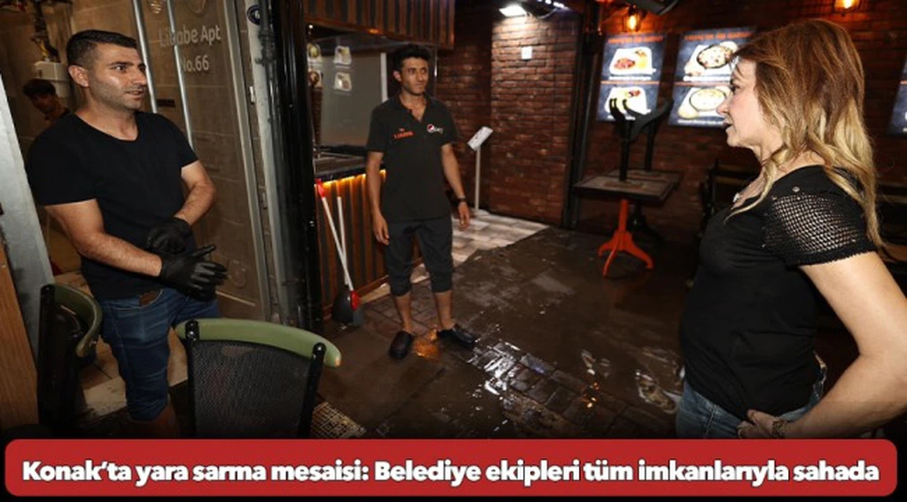 Konak’ta yara sarma mesaisi: Belediye ekipleri tüm imkanlarıyla sahada