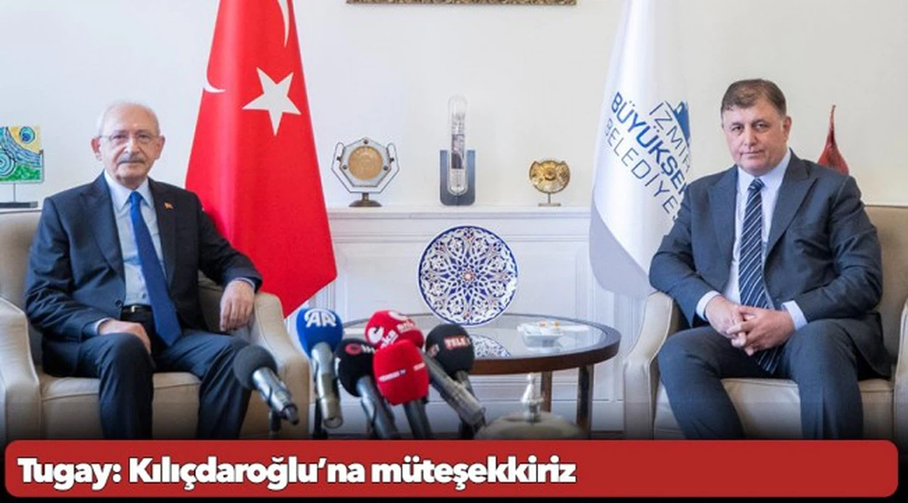 Tugay: Kılıçdaroğlu’na müteşekkiriz