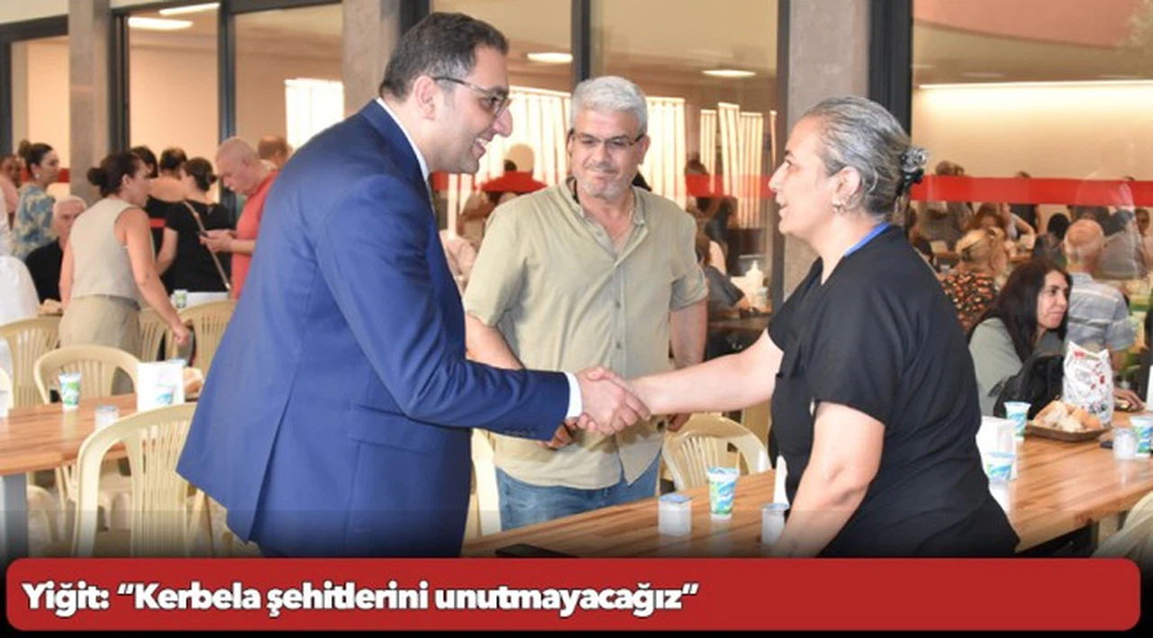 Yiğit: “Kerbela şehitlerini unutmayacağız”