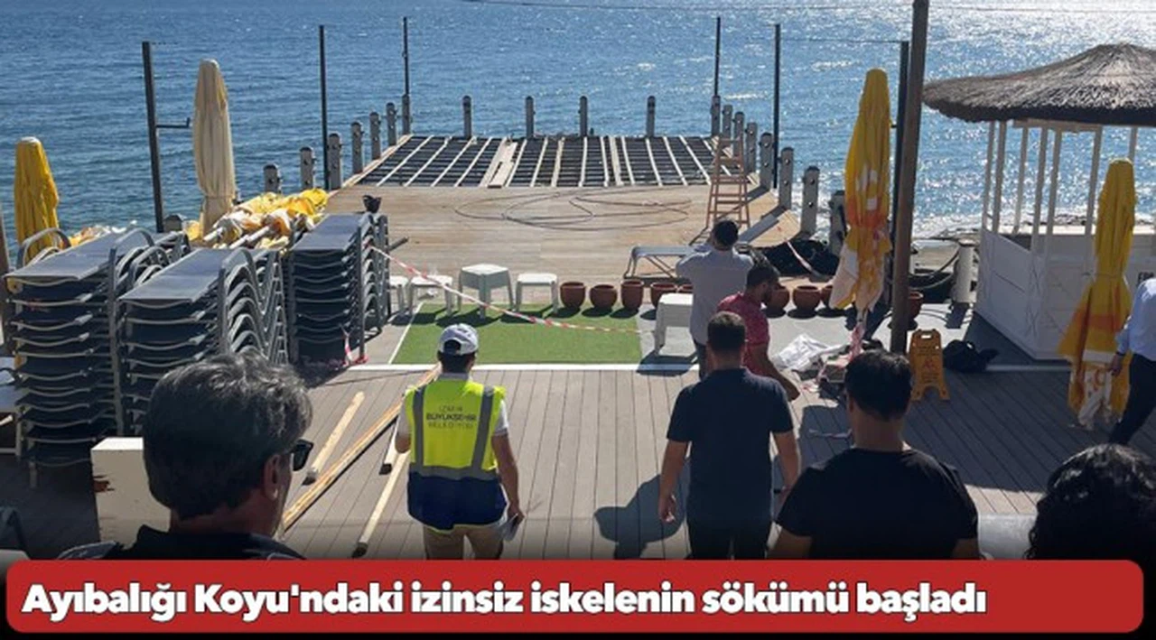 Ayıbalığı Koyu'ndaki izinsiz iskelenin sökümü başladı
