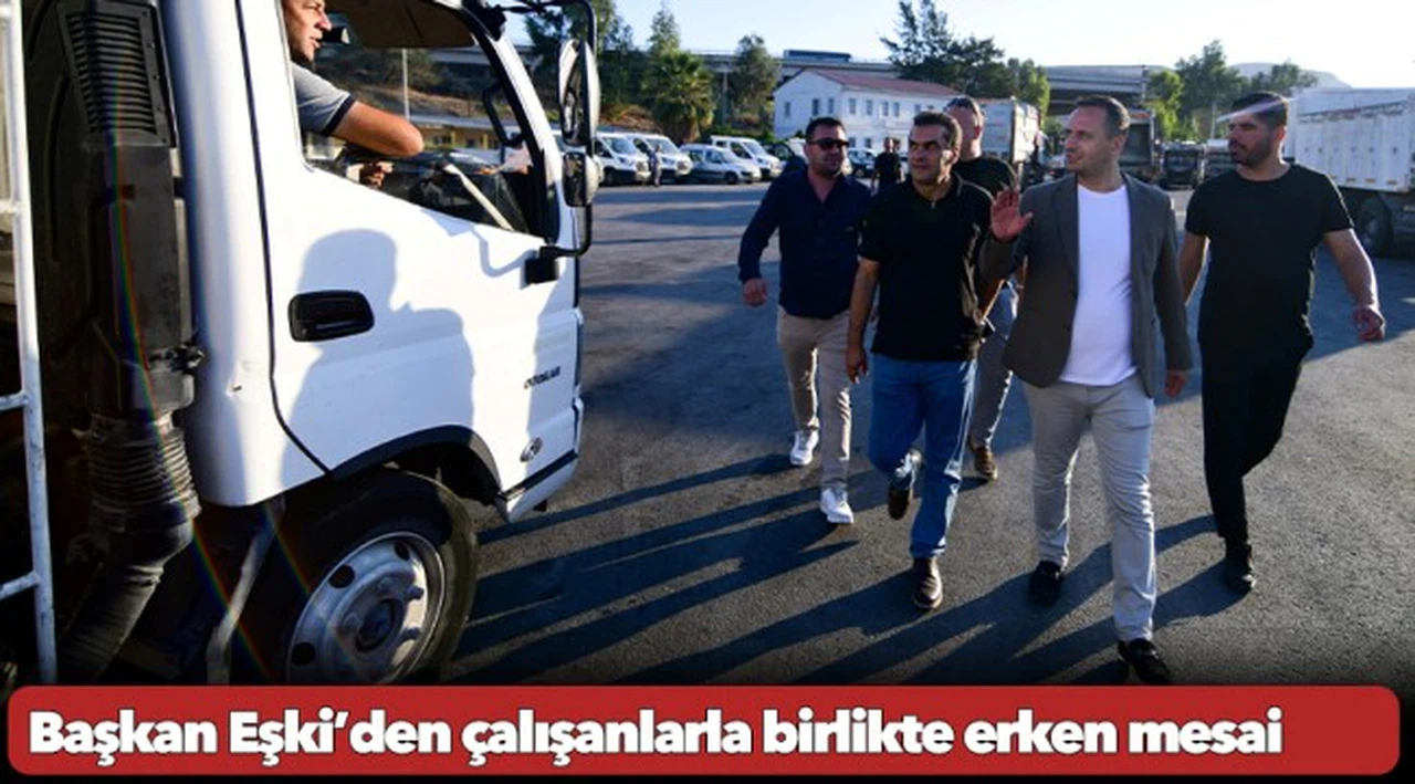 Başkan Eşki’den çalışanlarla birlikte erken mesai