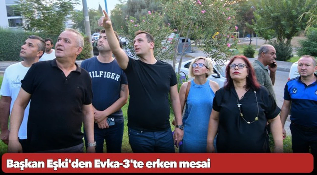 Başkan Eşki'den Evka-3'te erken mesai