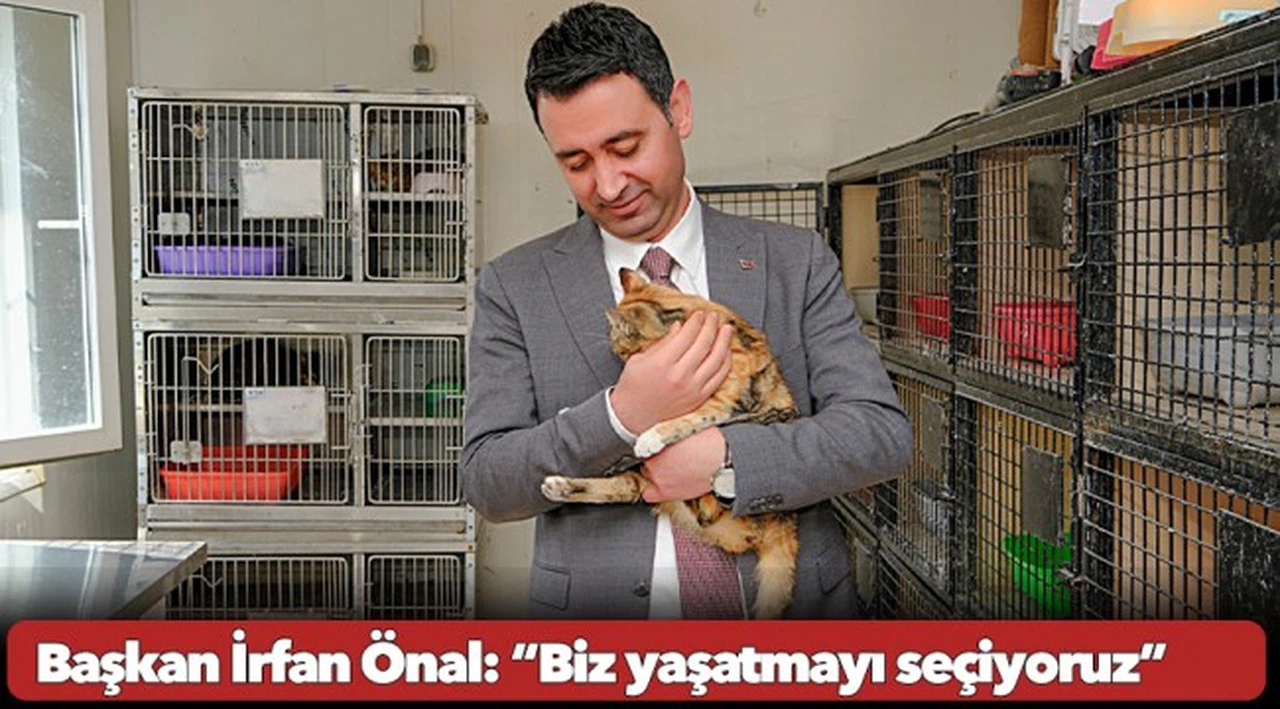 Başkan İrfan Önal: “Biz yaşatmayı seçiyoruz”