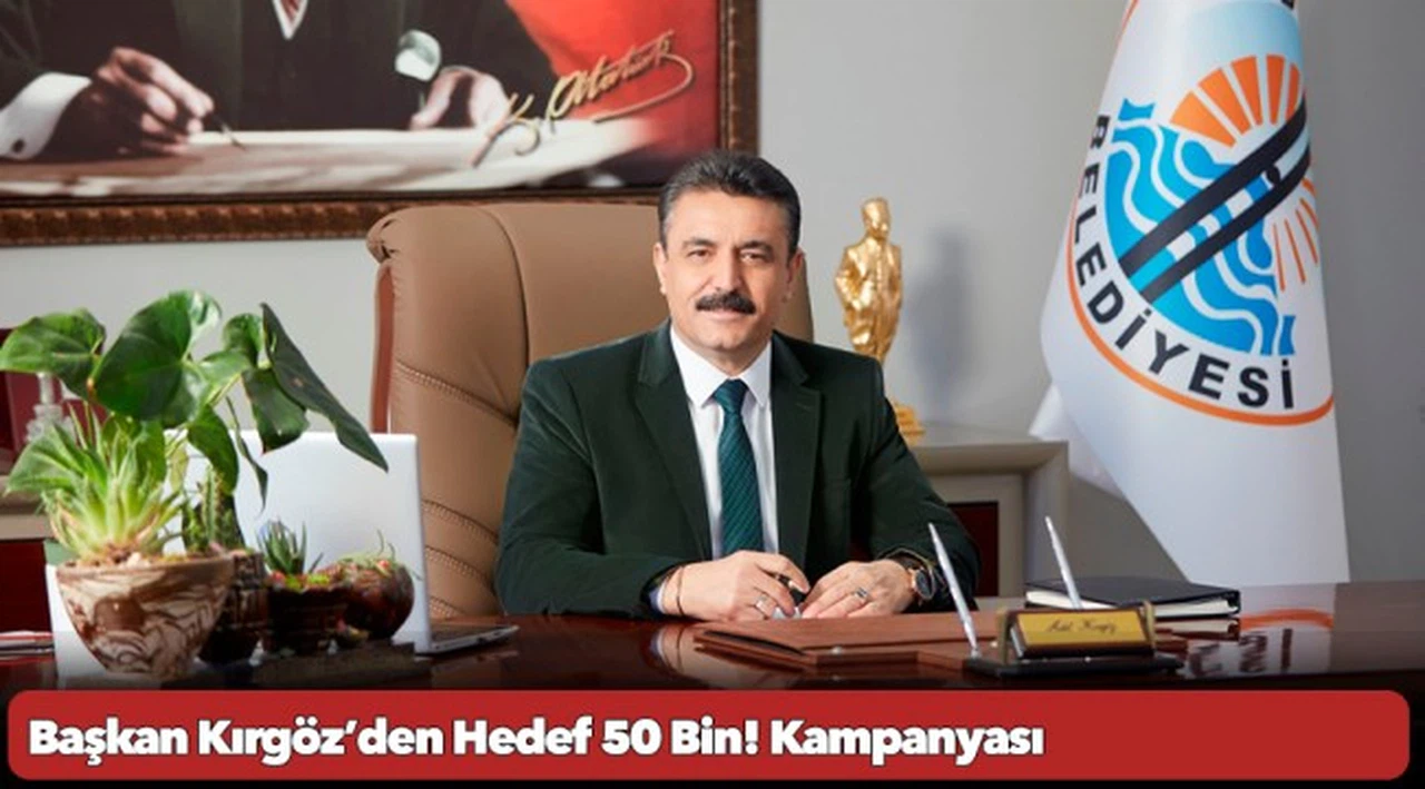 Başkan Kırgöz’den Hedef 50 Bin! Kampanyası