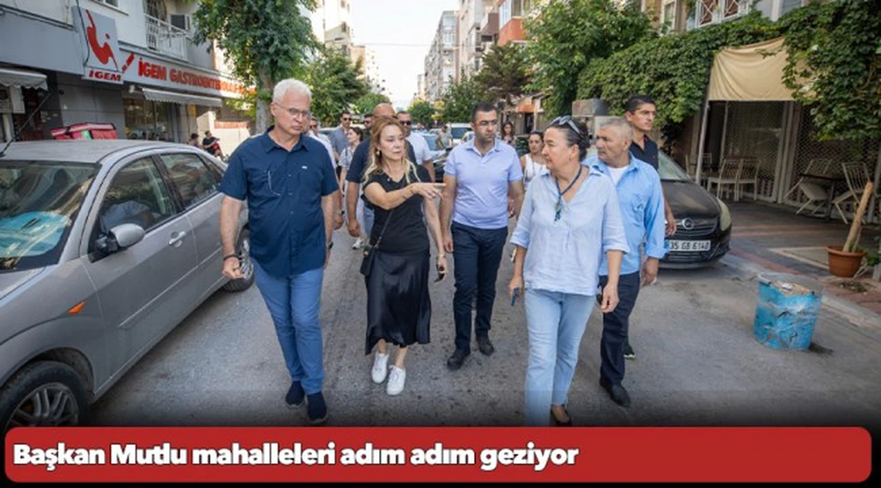 Başkan Mutlu mahalleleri adım adım geziyor