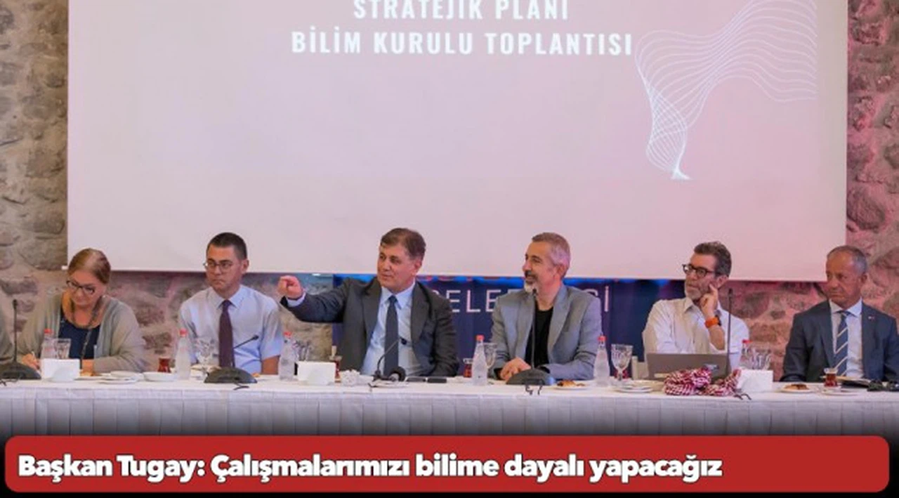 Başkan Tugay: Çalışmalarımızı bilime dayalı yapacağız