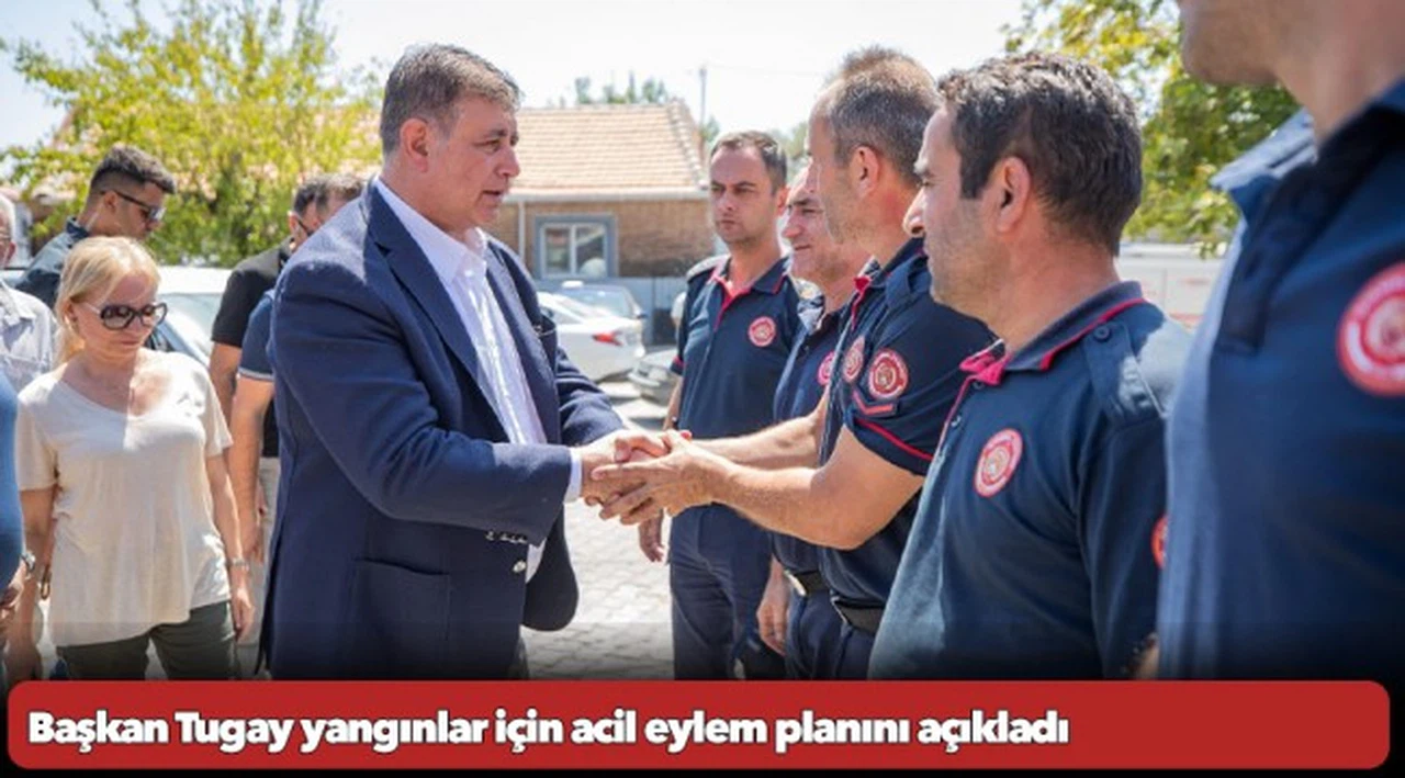 Başkan Tugay yangınlar için acil eylem planını açıkladı