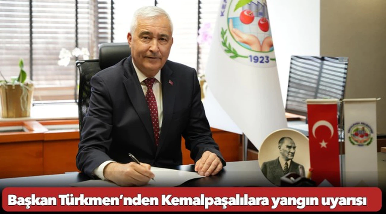 Başkan Türkmen’nden Kemalpaşalılara yangın uyarısı