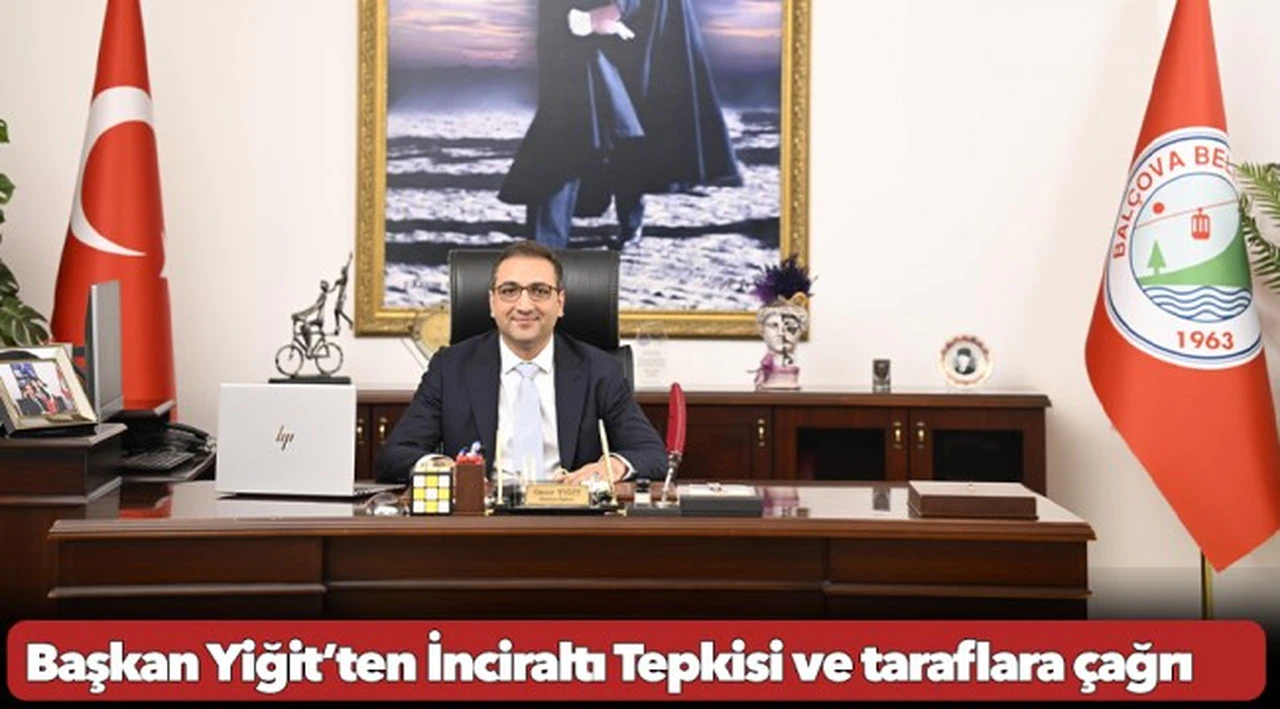 Başkan Yiğit’ten İnciraltı Tepkisi ve taraflara çağrı